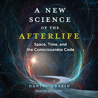 A New Science of the Afterlife Audiobook by Daniel Drasin episode artwork