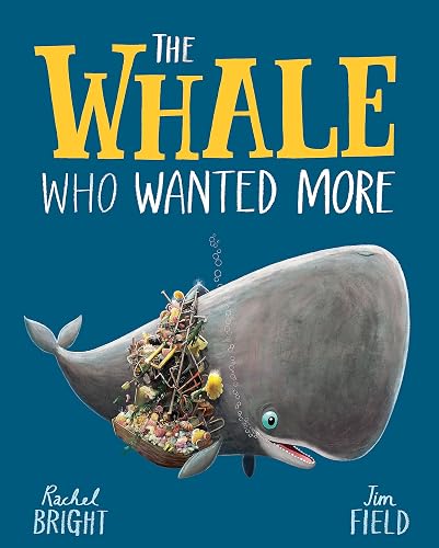 The Whale Who Wanted More: From The World of Rachel Bright & Jim Field