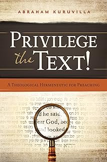 Privilege the Text!: A Theological Hermeneutic for Preaching
