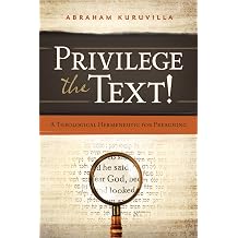 Privilege the Text! A Theological Hermeneutic for Preaching