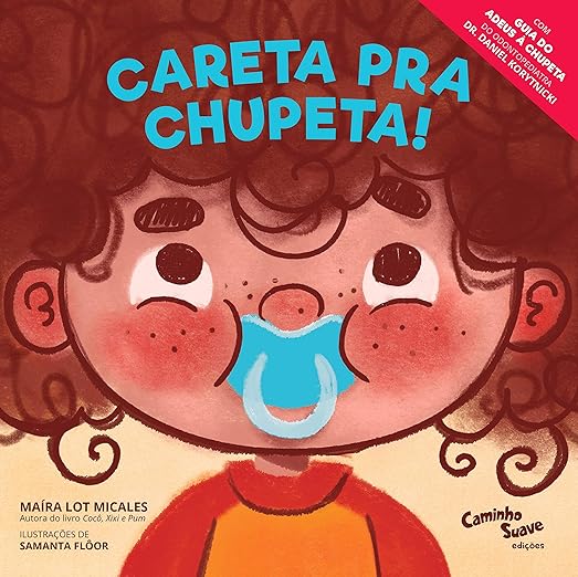 Careta pra Chupeta!: O livro infantil para largar a chupeta
