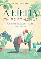 A Bíblia em 52 semanas: Um ano de estudos das Escrituras para mulheres