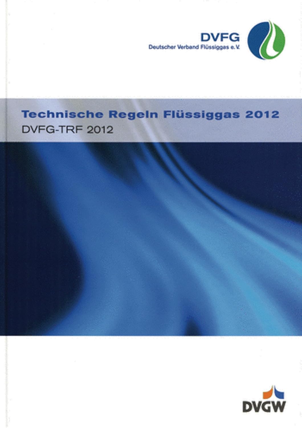 Technische Regeln Flüssiggas 2012: DVFG-TRF 2012 - DVFG, DVGW - Amazon ...