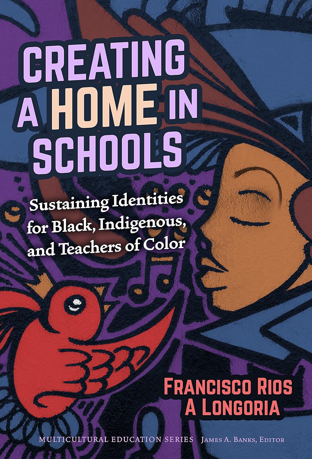 Creating a Home in Schools: Sustaining Identities for Black, Indigenous, and Teachers of Color (Multicultural Education Series)