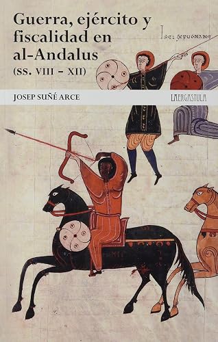 Guerra, ejército y fiscalidad en al‑Andalus (ss. VIII - XII).: De la hegemonía musulmana a la decadencia: 1 (Guerra medieval ibérica)