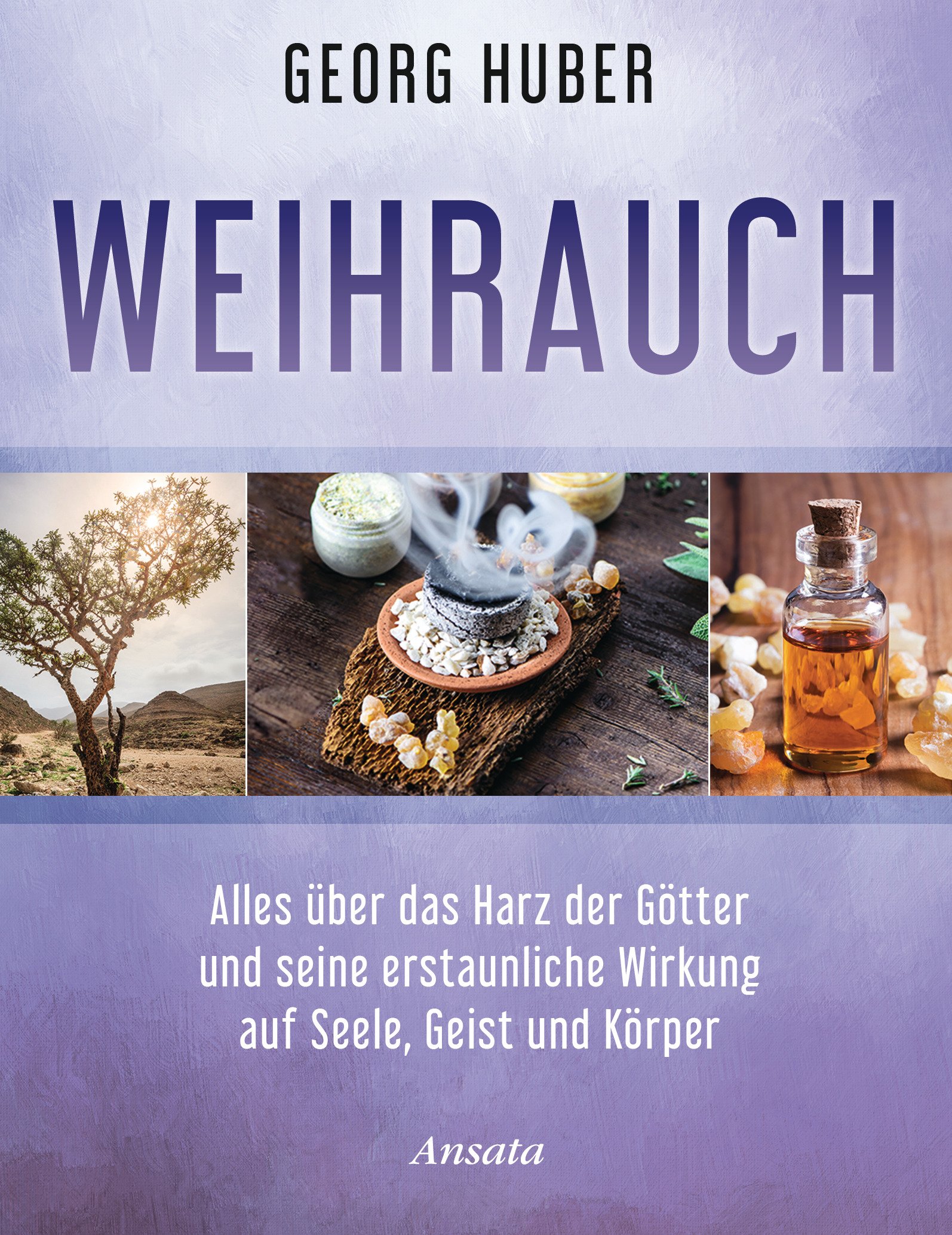 Weihrauch: Alles über das Harz der Götter und seine erstaunliche Wirkung auf Seele, Geist und Körper (German Edition)