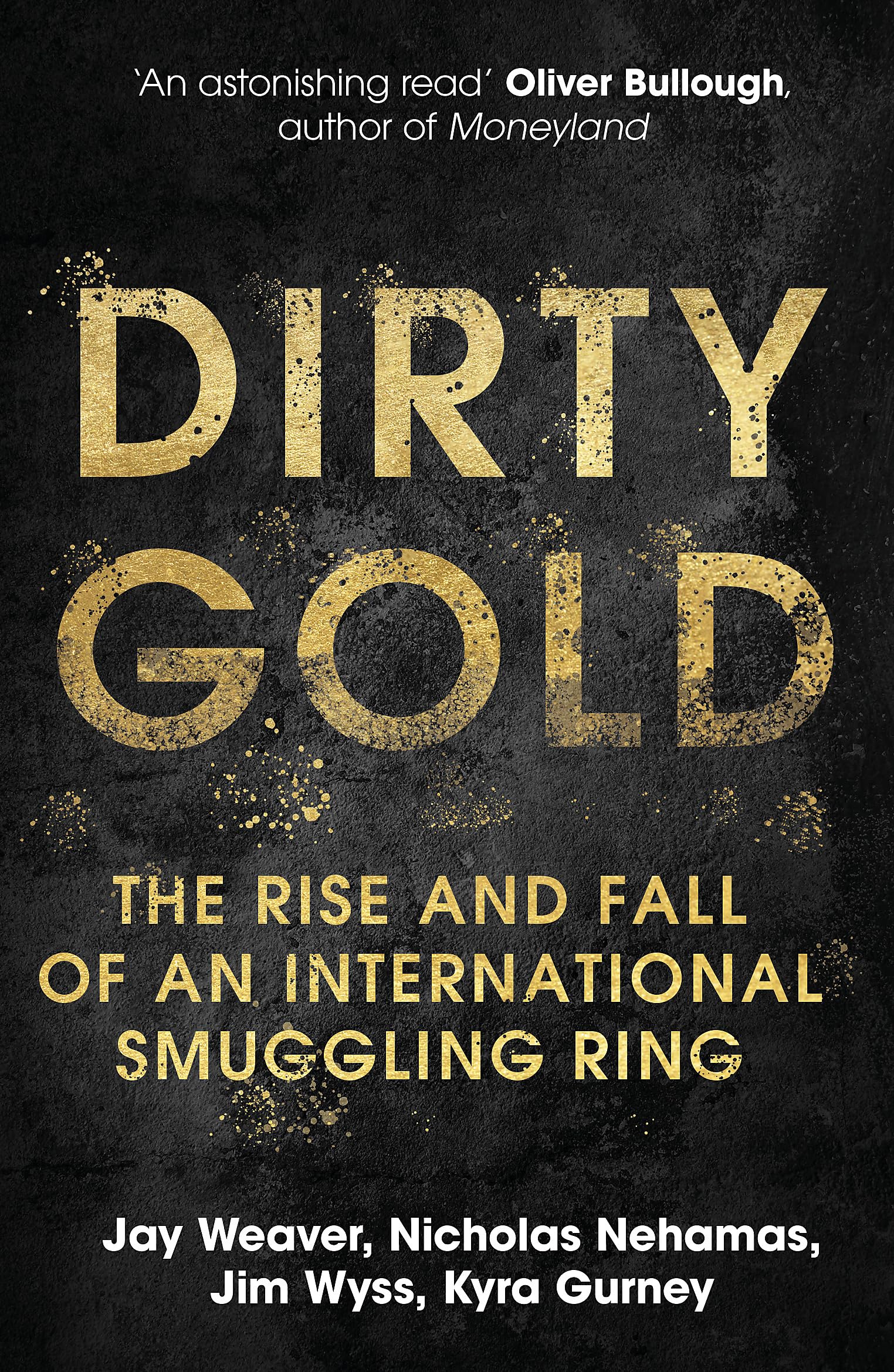 Dirty Gold : A gripping non-fiction thriller about the rise and fall of an international smuggling ring