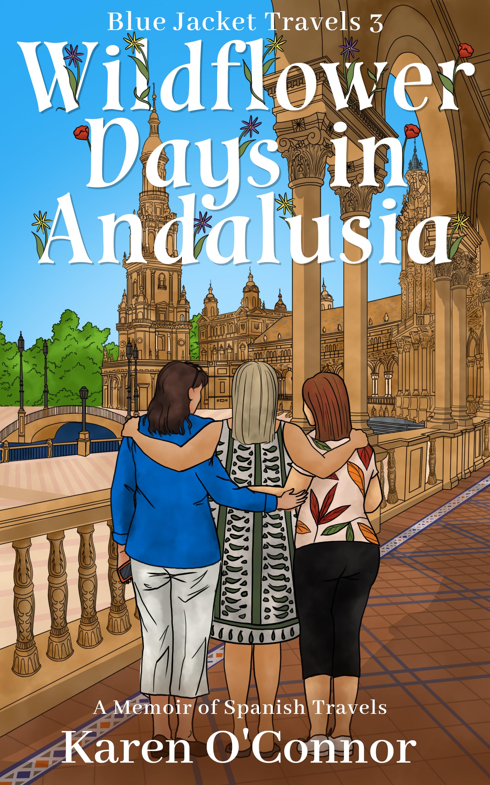 Wildflower Days in Andalusia: A Memoir of Spanish Travels (Blue Jacket Travels Book 3)