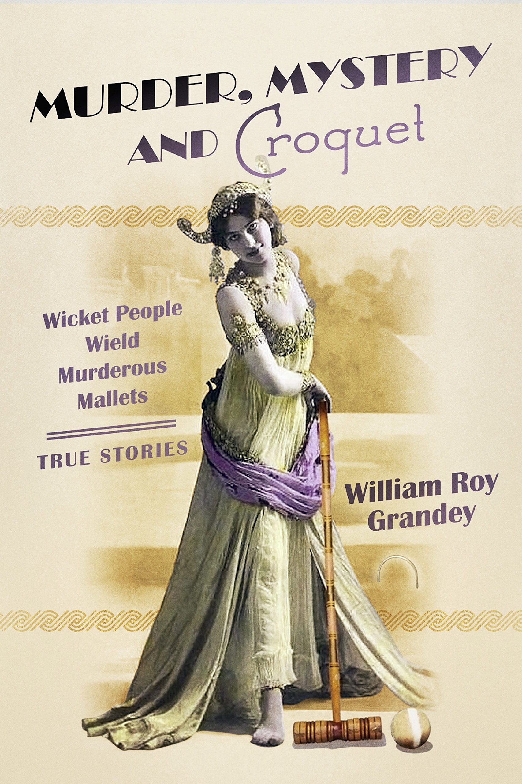 Murder, Mystery and Croquet: Wicket People Wield Murderous Mallets - True Stories