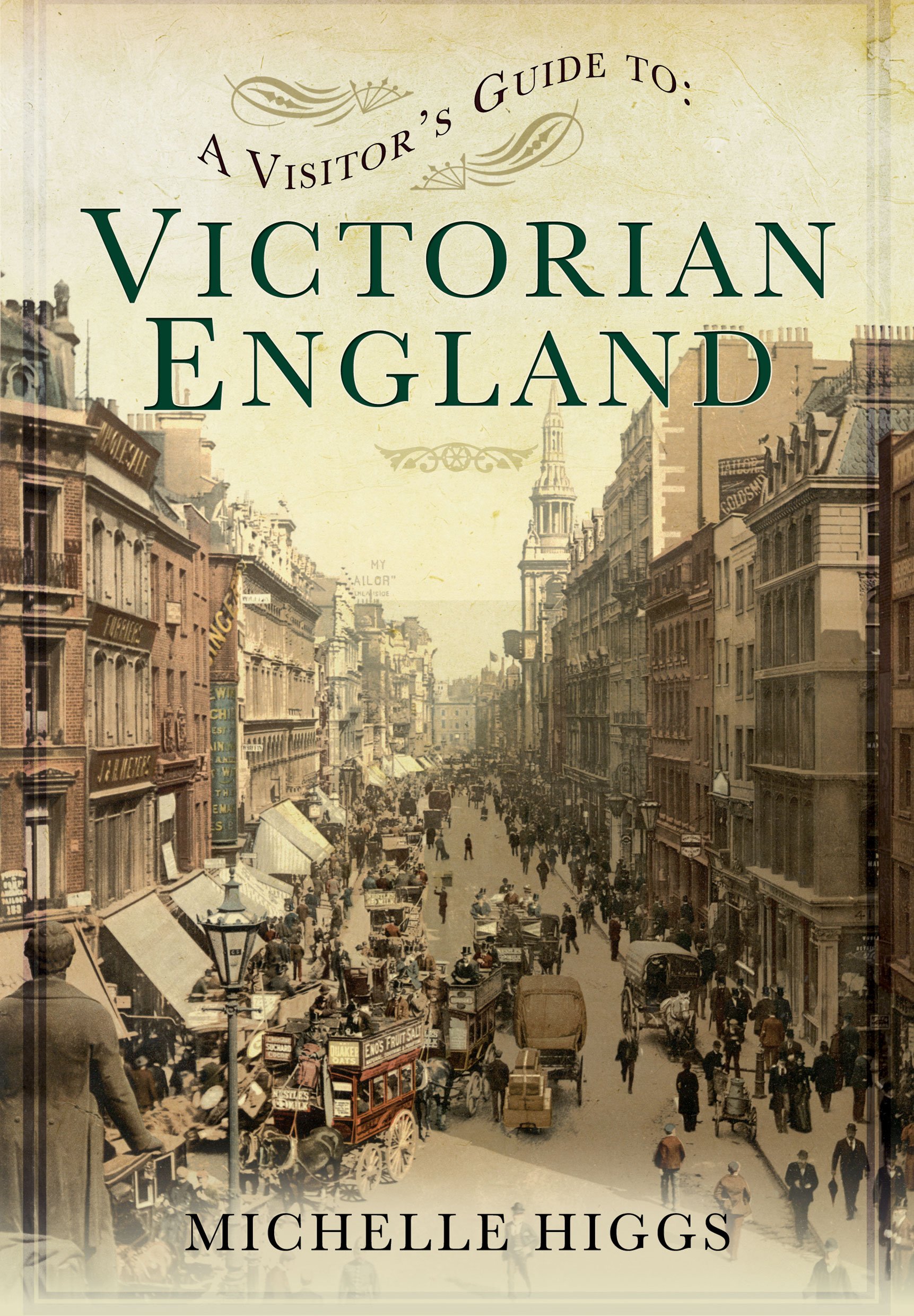 A Visitor's Guide to Victorian England By Michelle Higgs