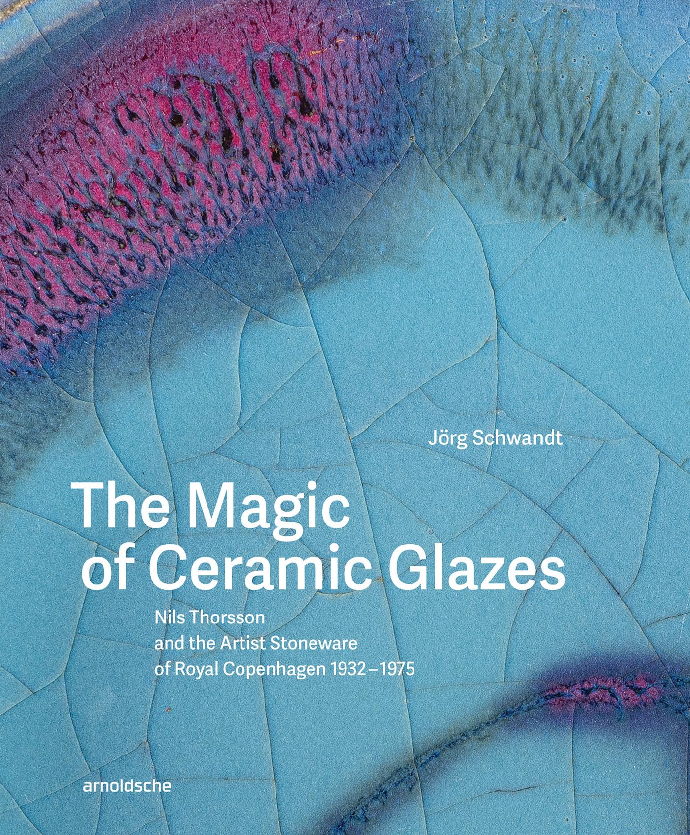 The Magic of Ceramic Glazes: Nils Thorsson and the Artist Stoneware of Royal Copenhagen 1932–1975