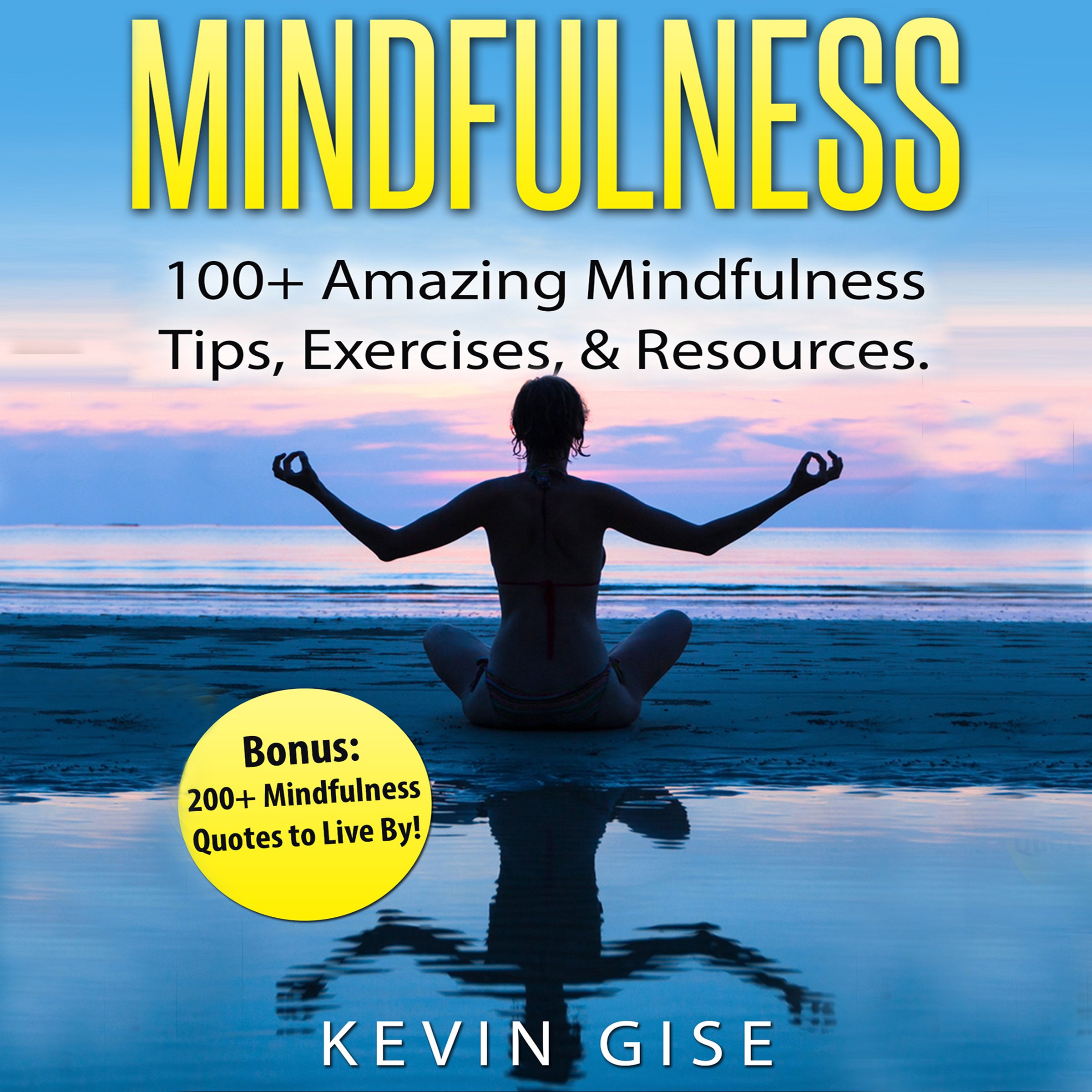 Cover art for Mindfulness: 100+ Amazing Mindfulness Tips, Exercises & Resources