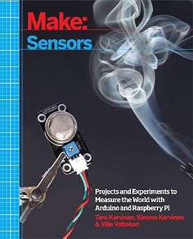 Make Sensors A Hands-On Primer for Monitoring the Real World with Arduino and Raspberry Pi