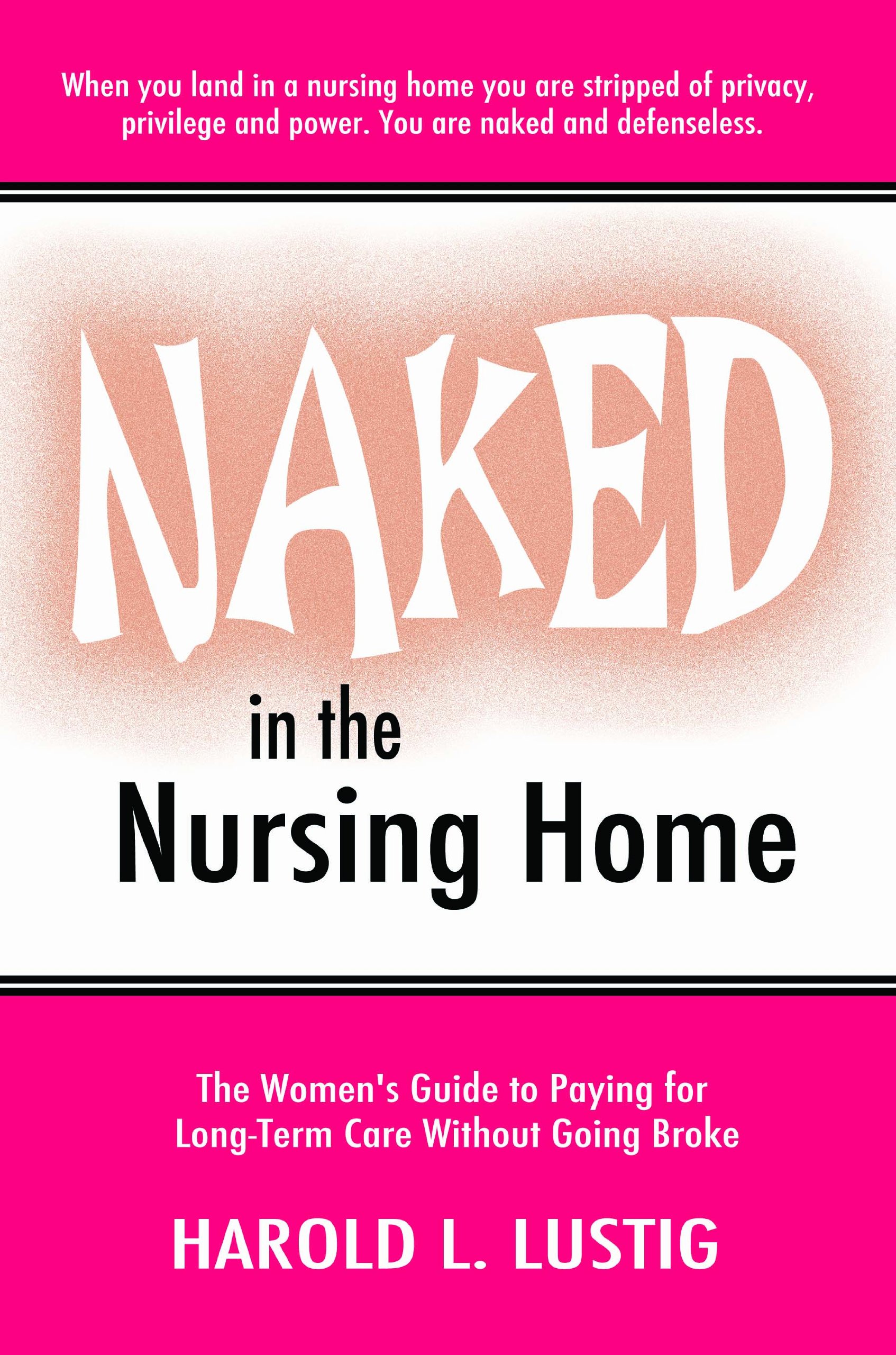 Naked in the Nursing Home: The Women's Guide to Paying for Long-Term Care Without Going Broke Paperback – April 1, 2011