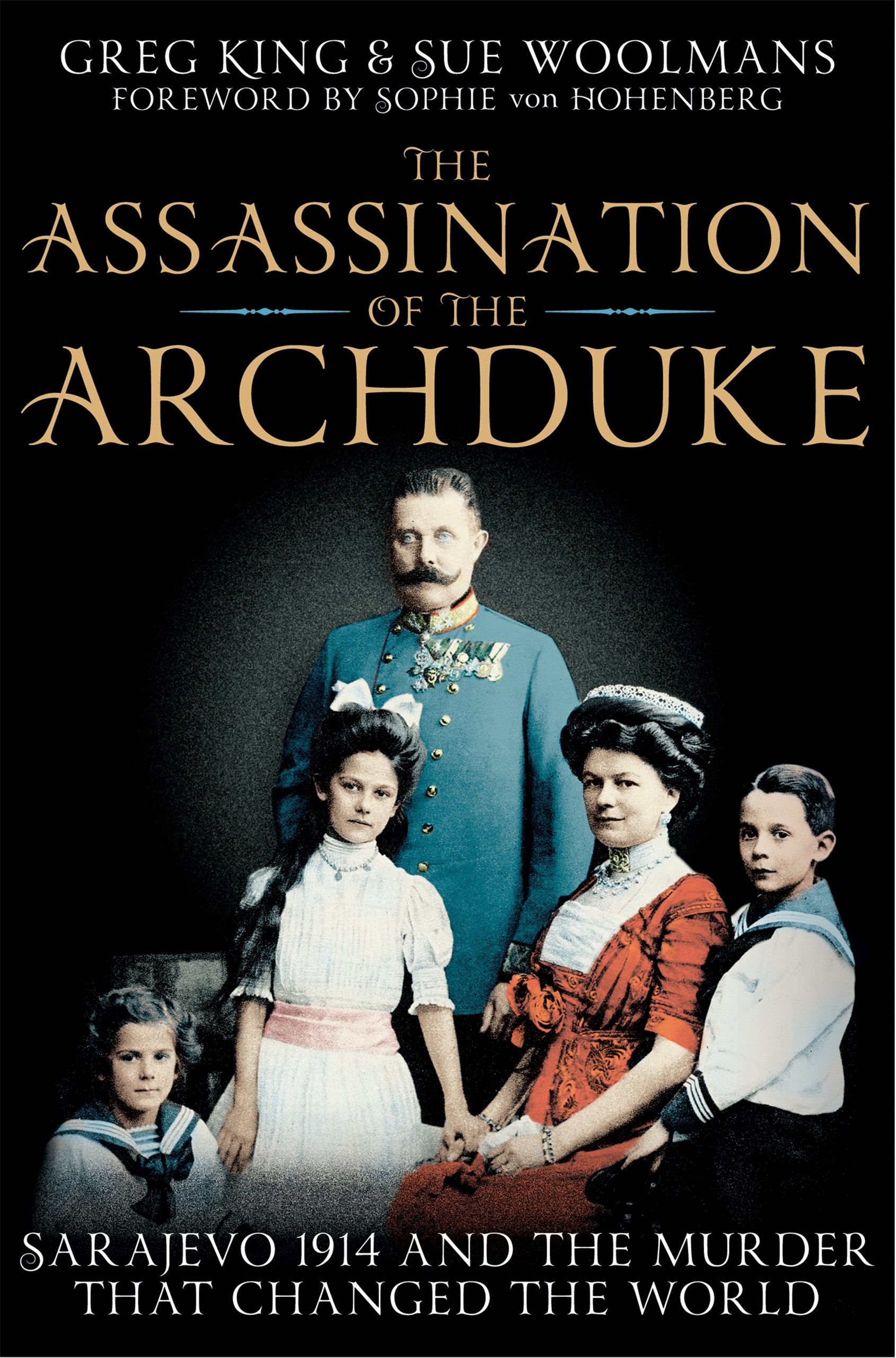 The Assassination of the Archduke: Sarajevo 1914 and the Murder that Changed the World