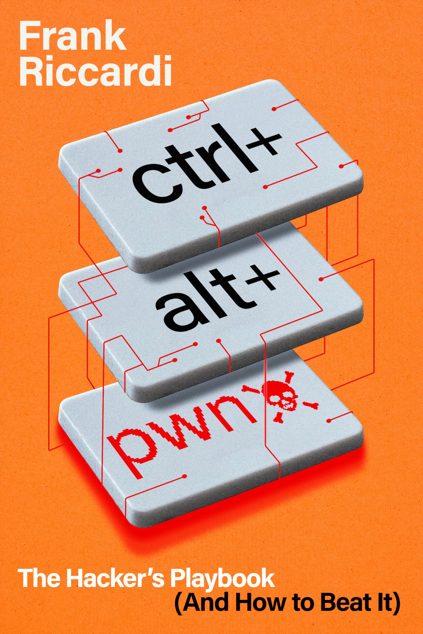 CTRL+ALT+PWN: The Hacker’s Playbook (And How to Beat It)