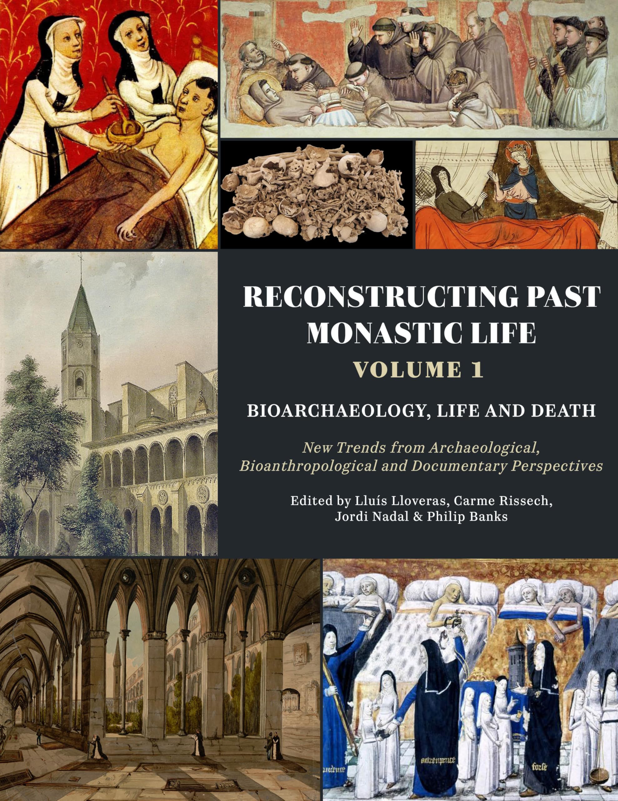 Reconstructing Past Monastic Life: Volume 1: Bioarchaeology, Life and Death : New Trends from Archaeological, Bioanthropological and Documentary Perspectives