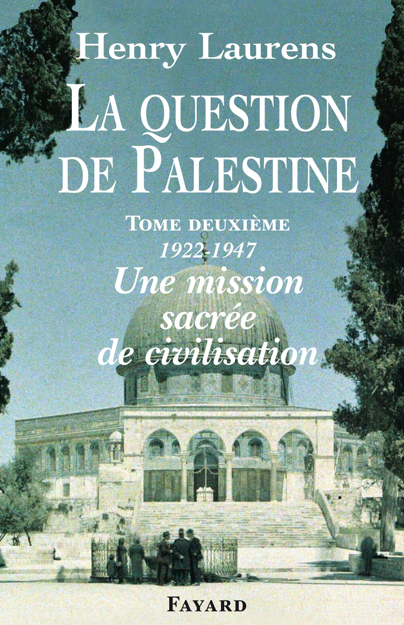 La Question de Palestine, tome 2: Une mission sacrée de civilisation (1922-1947)