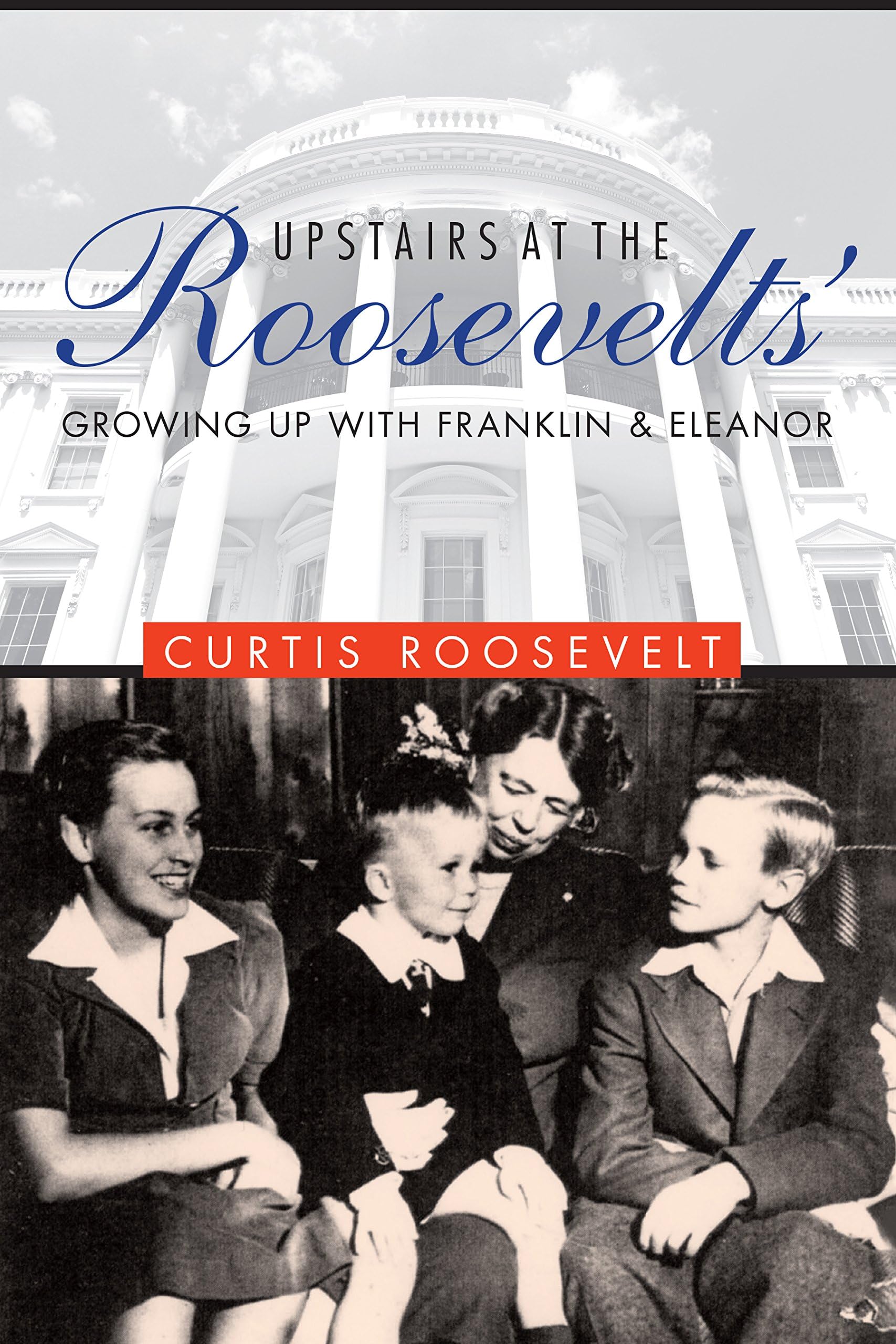 Upstairs at the Roosevelts': Growing Up with Franklin and Eleanor