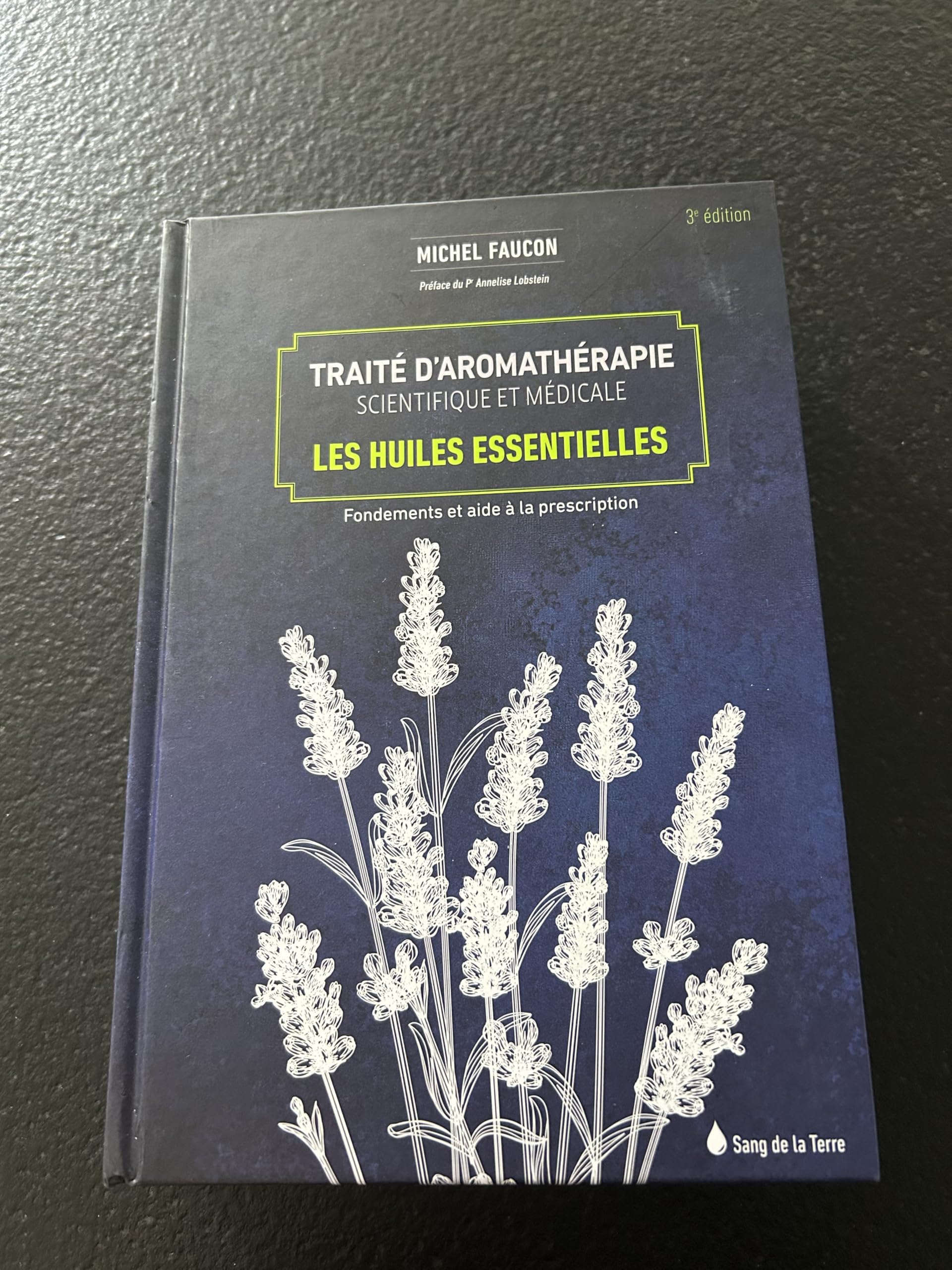 Traité d'aromathérapie scientifique et médicale - Les huiles essentielles