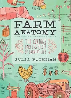 Farm Anatomy by Julia Rothman: Illustrated Guide to Country Life, Barns, Bees, Crops & Rural Secrets