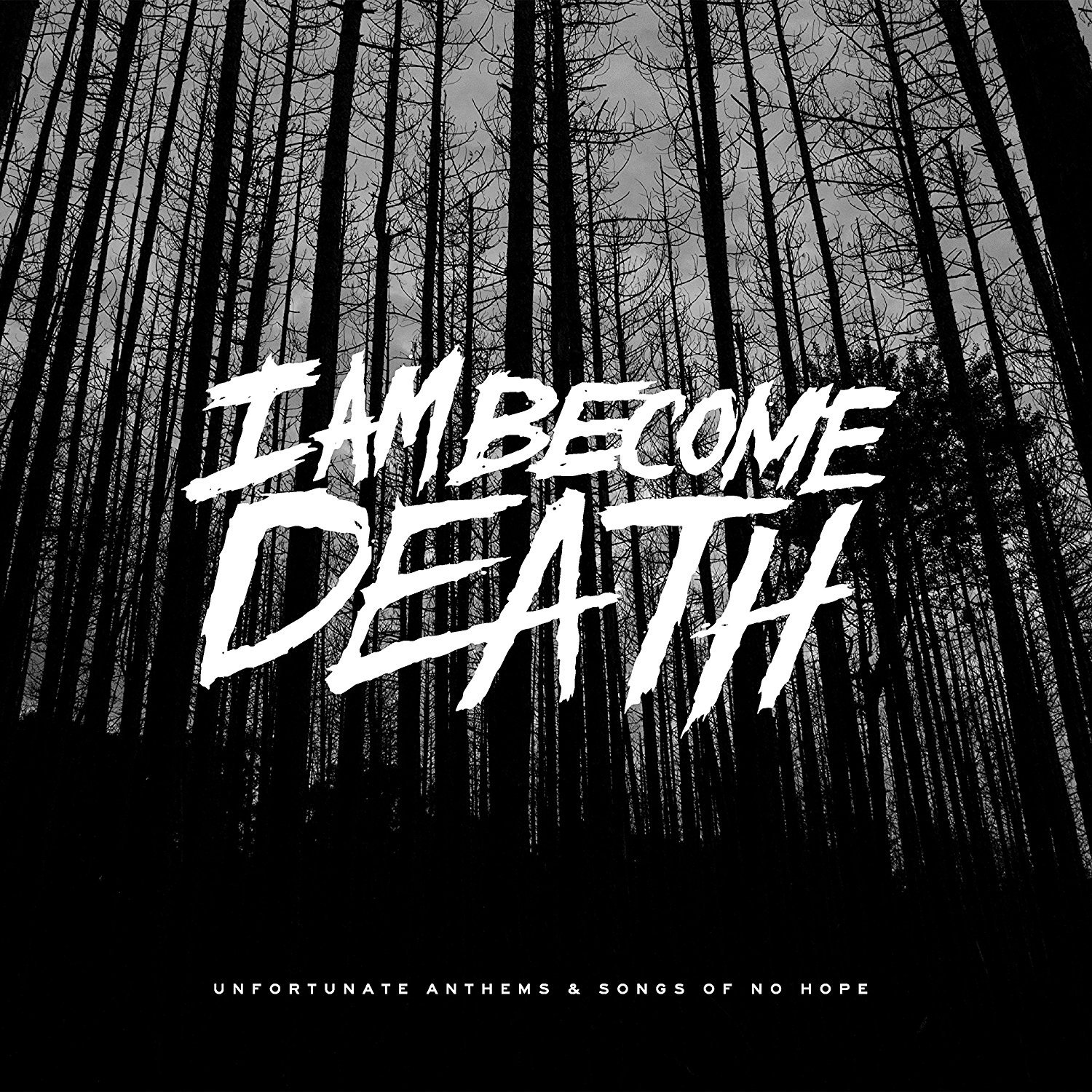I Am Become Death Unfortunate Anthems And Songs Of No Hope CD New 850797007221