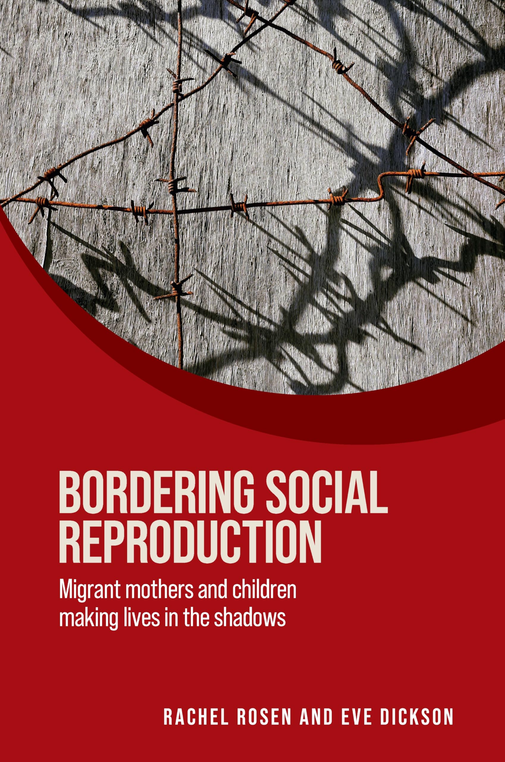 Bordering social reproduction: Migrant Mothers and Children Making Lives in the Shadows (Women on the Move)