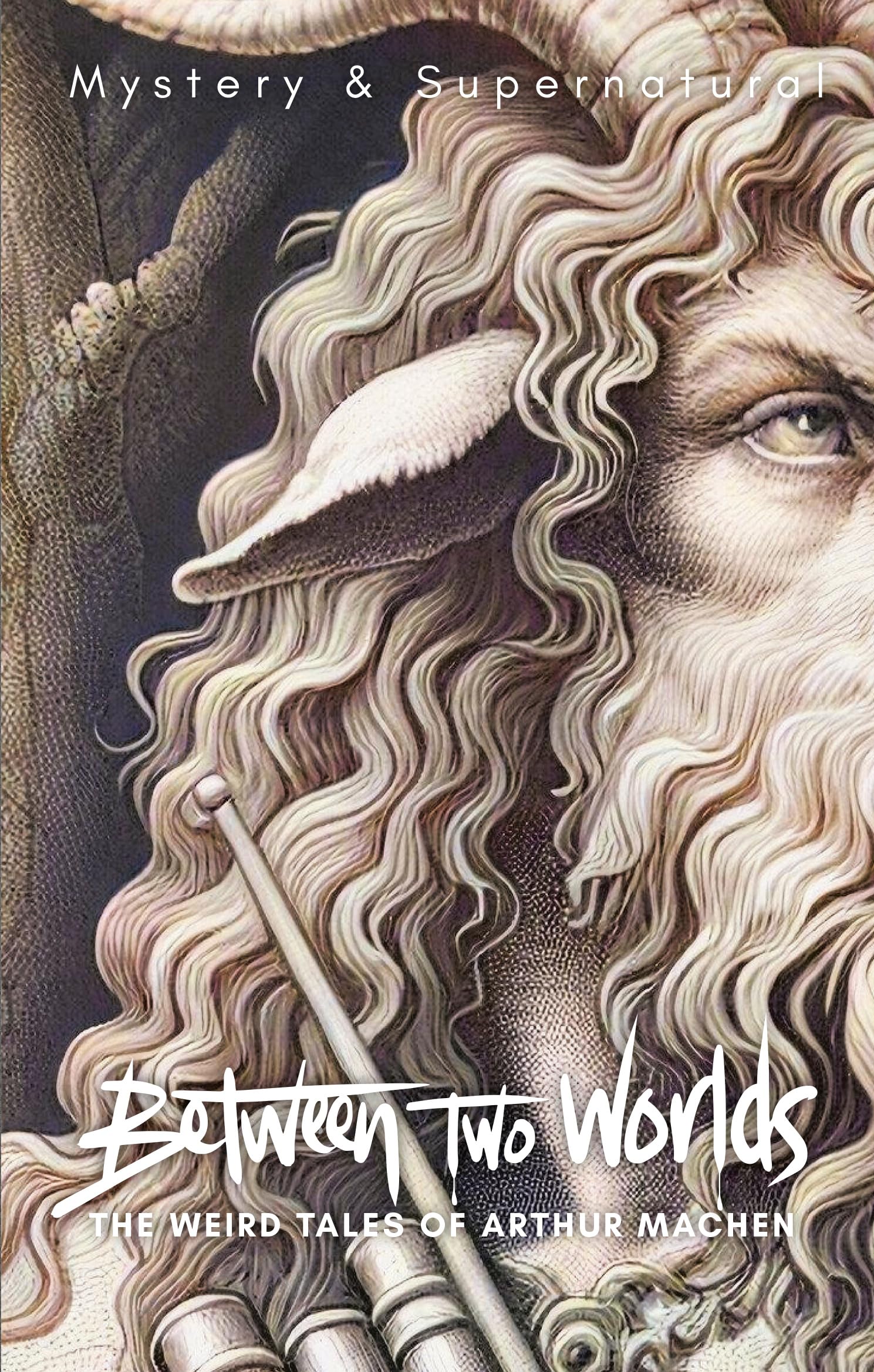 Between Two Worlds: The Weird Tales of Arthur Machen (Tales of Mystery & The Supernatural)