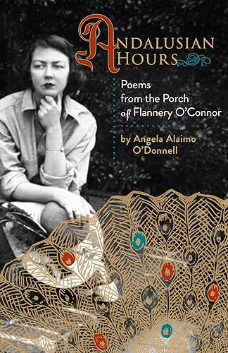 Andalusian Hours: Poems from the Porch of Flannery O'Connor: 1