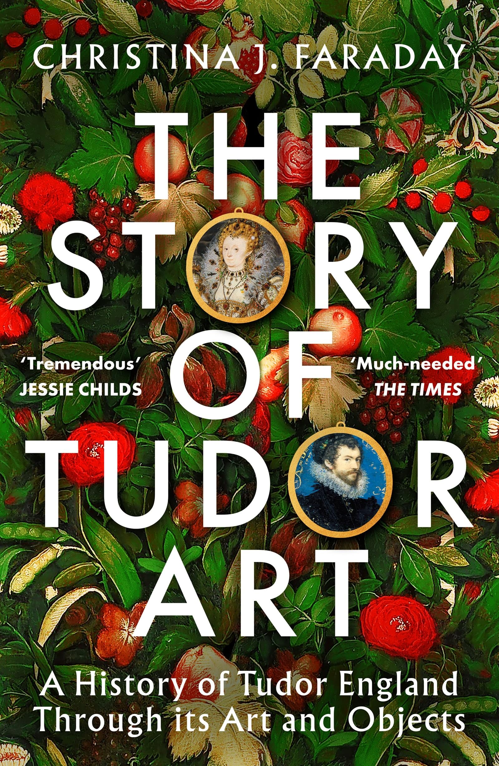 The Story of Tudor Art: A History of Tudor England Through its Art and Objects