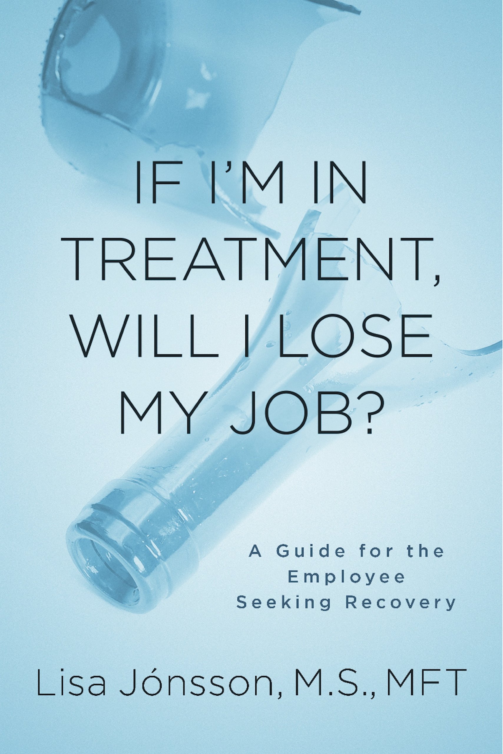 If I’m In Treatment, Will I Lose My Job? - A Guide For The Employee Seeking Recovery