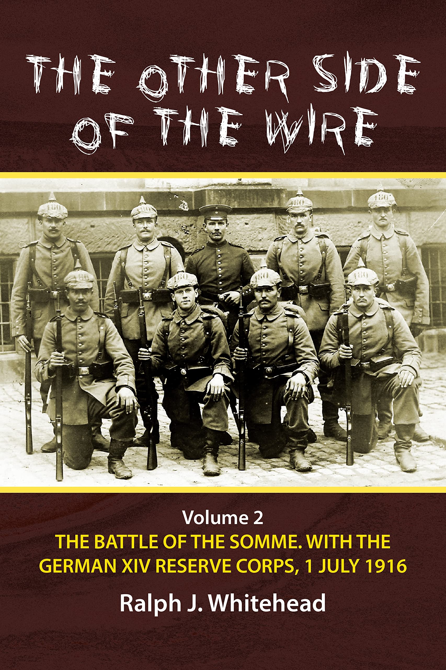 The Other Side of the Wire Volume 2: The Battle of the Somme. With The German XIV Reserve Corps, 1 July 1916