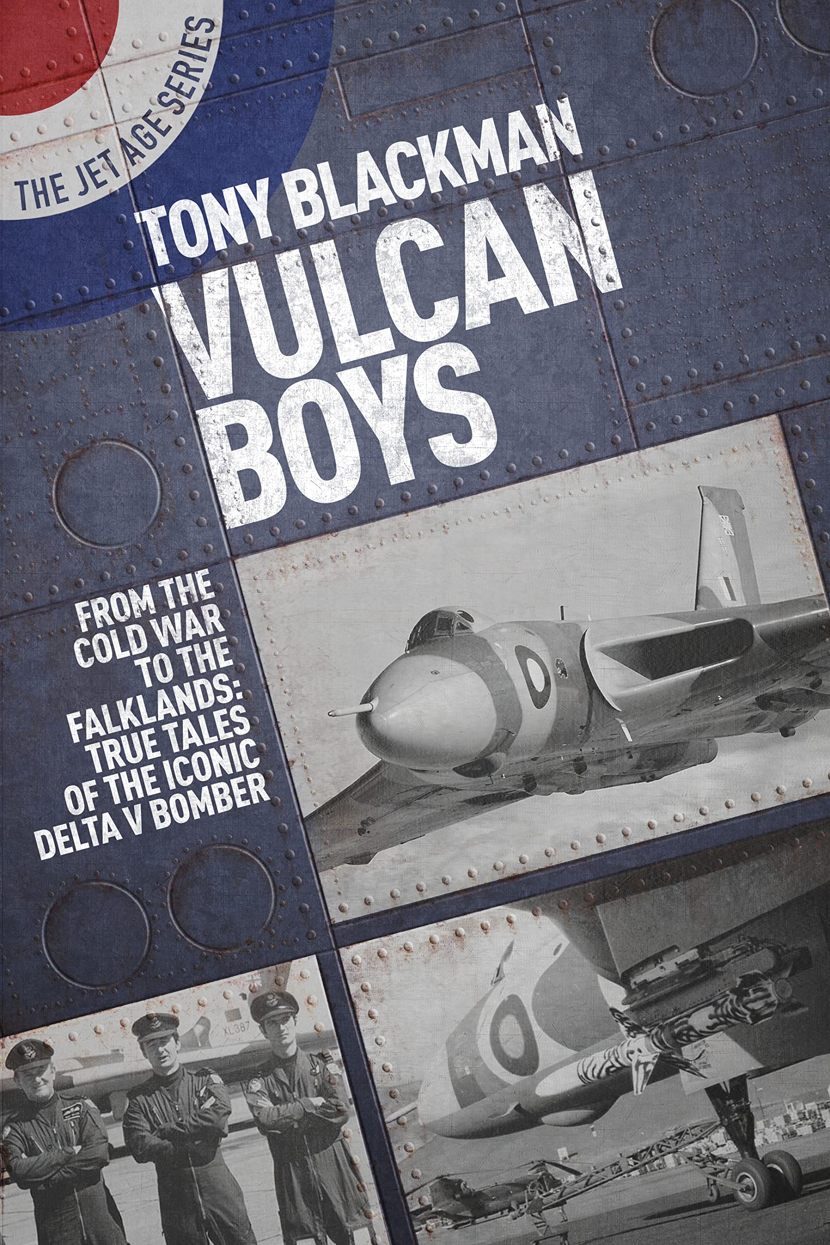 Vulcan Boys: From the Cold War to the Falklands: True Tales of the Iconic Delta V Bomber (Jet Age): 6 (The Jet Age Series)