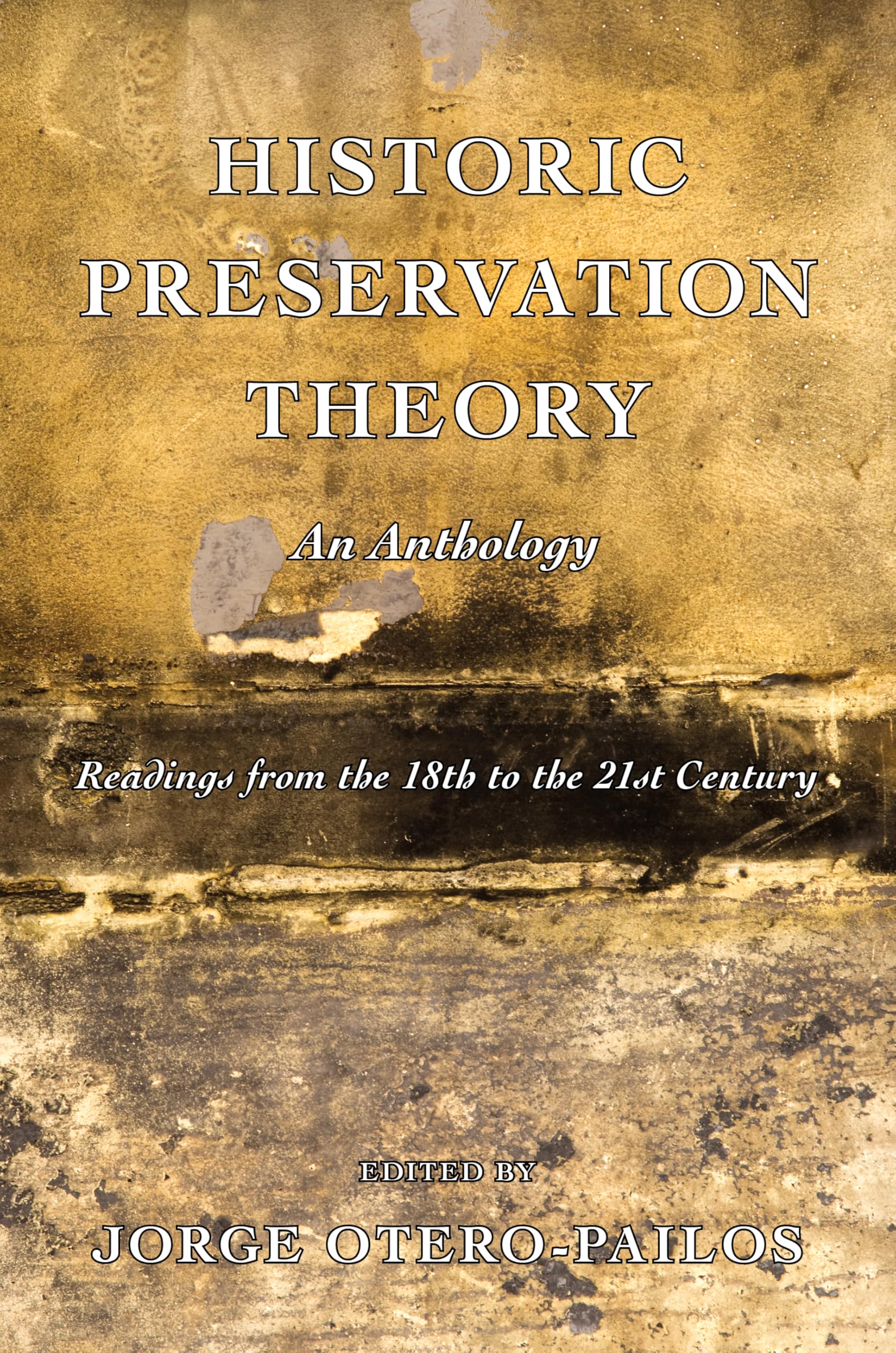 Historic Preservation Theory: An Anthology Readings from the 18th to 21st Century