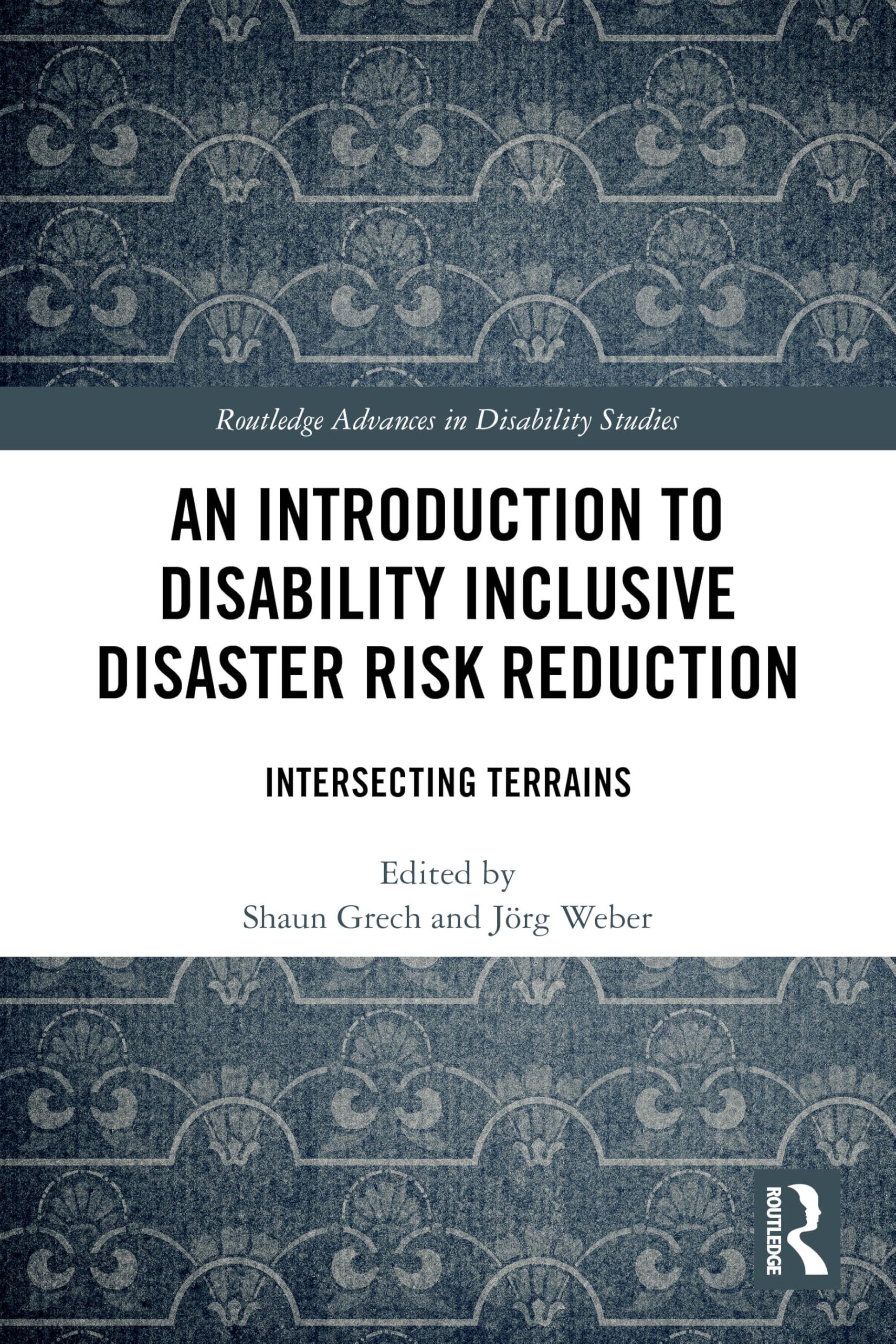 An Introduction to Disability Inclusive Disaster Risk Reduction: Intersecting Terrains (Routledge Advances in Disability Studies)