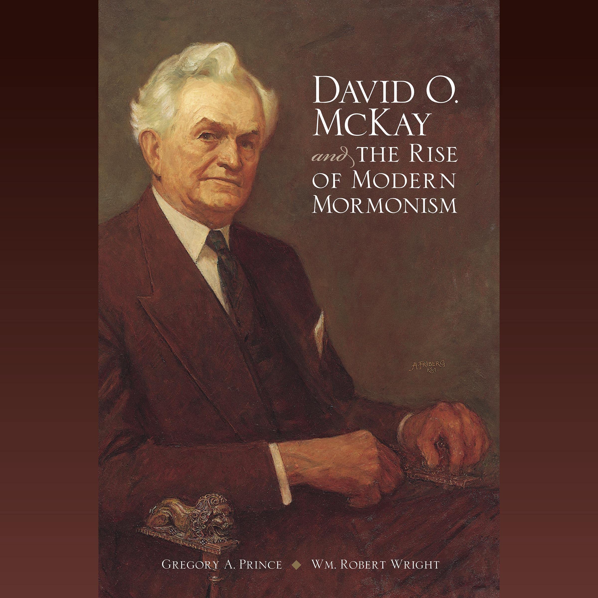 David O. McKay and the Rise of Modern Mormonism