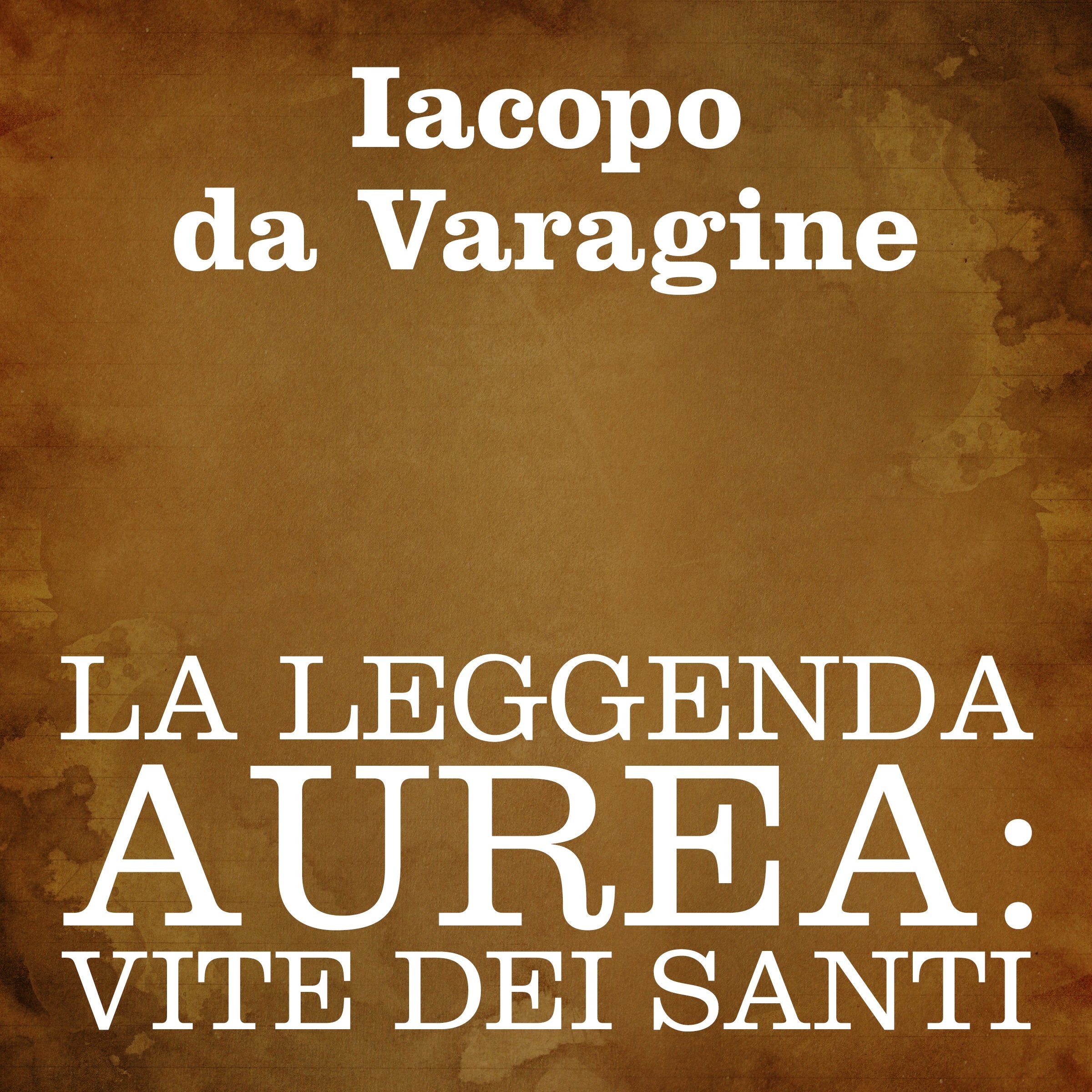 La leggenda aurea: Vite dei Santi