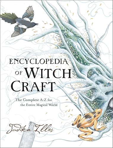 Encyclopedia of Witchcraft: The Complete A-Z for the Entire Magical World (Witchcraft &amp; Spells)