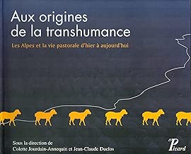 Download Aux origines de la transhumance : Les Alpes et le vie pastorale d'hier à aujourd'hui PDF