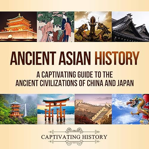Ancient Asian History: A Captivating Guide to the Ancient Civilizations of China and Japan