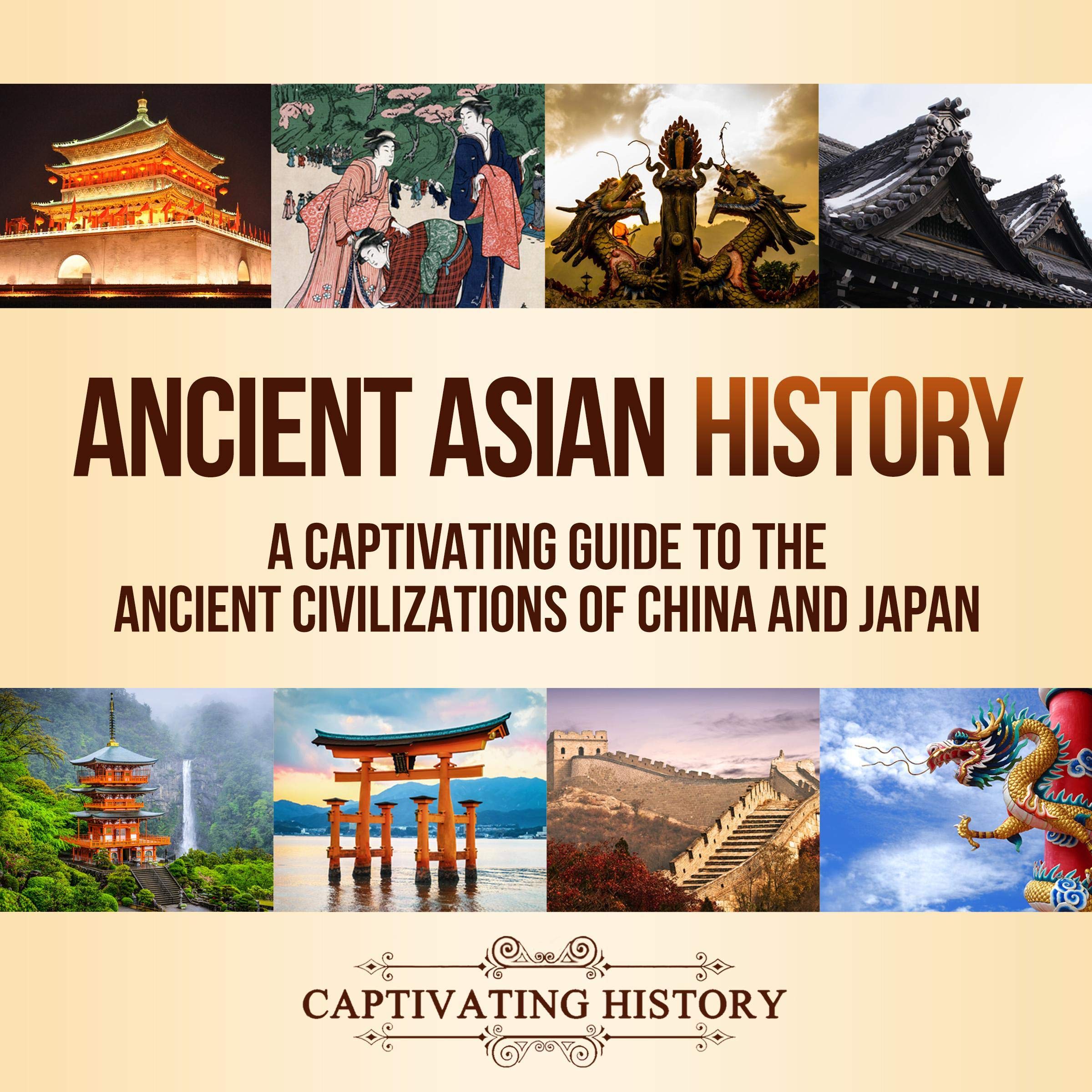 Cover art for Ancient Asian History: A Captivating Guide to the Ancient Civilizations of China and Japan
