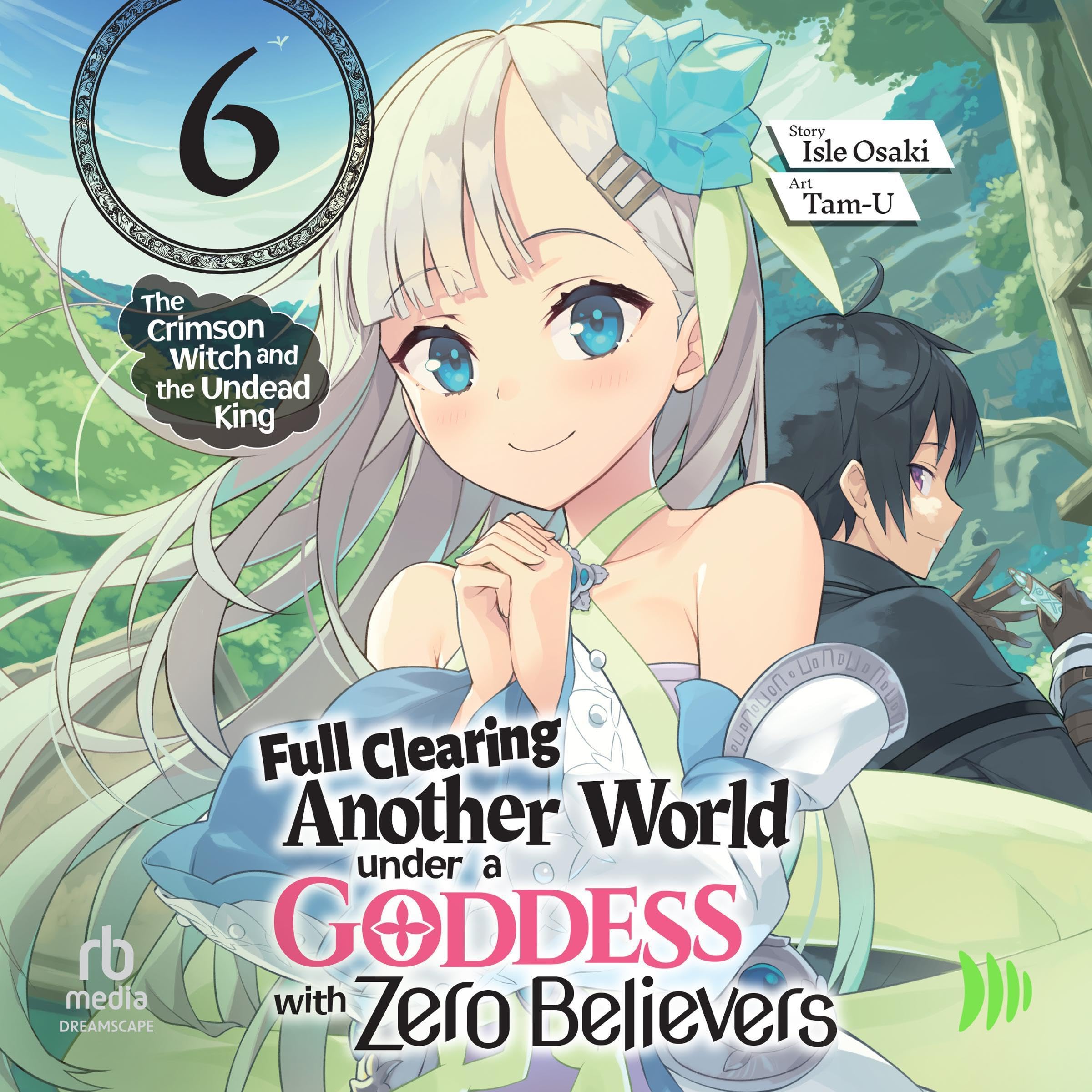 Cover art for Full Clearing Another World under a Goddess with Zero Believers: Volume 6