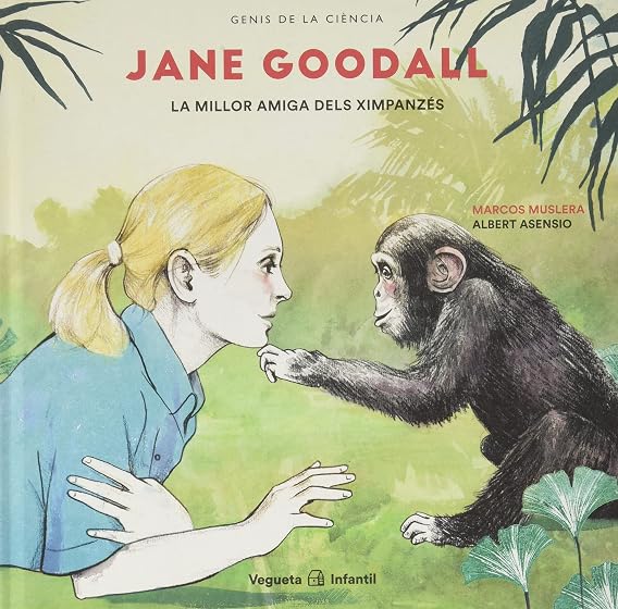 Jane Goodall . La Millor Amiga dels Ximpanzes