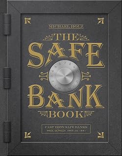 The Safe Bank Book: Cast Iron Safe Banks Made between 1865 and 1941