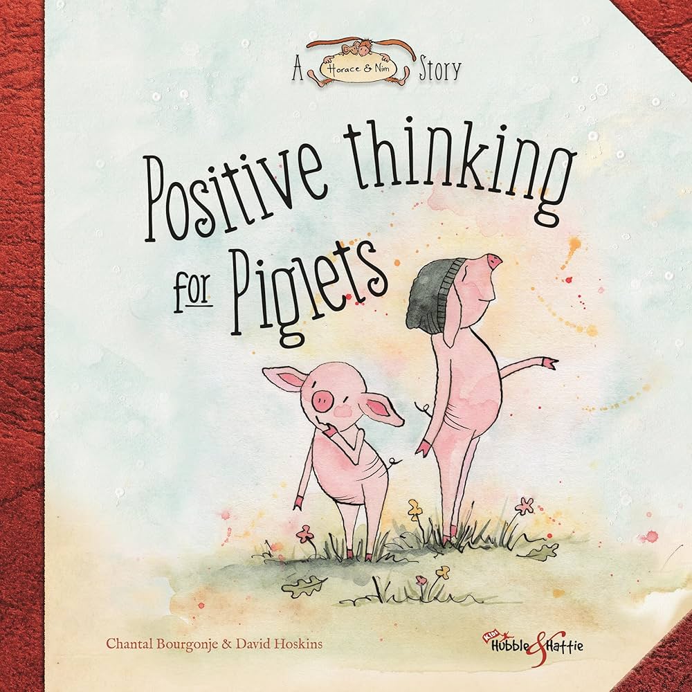 Positive thinking for Piglets: A Horace & Nim Story: Bourgonje