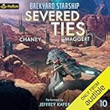 Severed Ties: Backyard Starship, Book 10