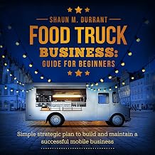 Food Truck Business Guide for Beginners: Simple Strategic Plan to Build ...