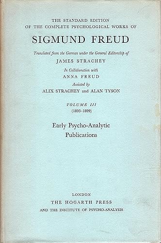 THE STANDARD EDITION OF THE COMPLETE PSYCHOLOGICAL WORKS OF SIGMUND FREUD VOL. III (1893-1899) - EARLY PSYCHO-ANALYTIC PUBLICATIONS.