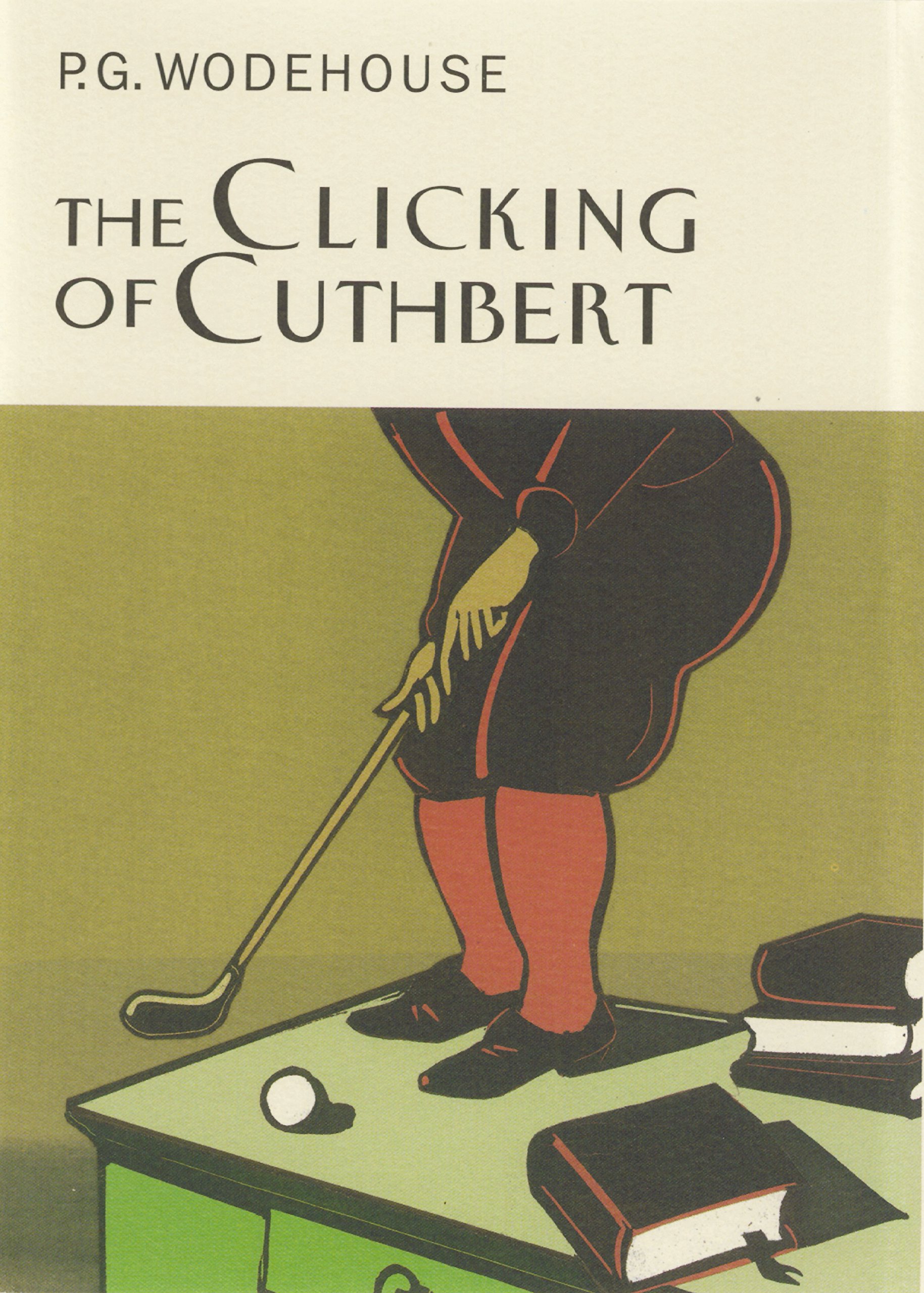 The Clicking Of Cuthbert (Everyman's Library P G WODEHOUSE)