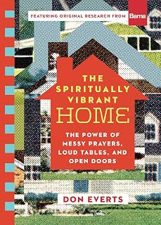 The Spiritually Vibrant Home: The Power of Messy Prayers, Loud Tables, and Open Doors (Lutheran Hour Ministries Resources)